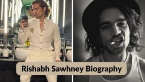 Read more about the article Rishabh Sawhney Biography : जाने ऋषभ साहनी के Height, Weight और करियर के बारे में।
